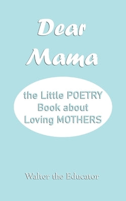 Dear Mama: The Little Poetry Book about Loving Mothers Paperback Silent King Books
