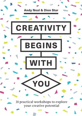Creativity Begins with You: 31 Practical Workshops to Explore Your Creative Potential Paperback Laurence King