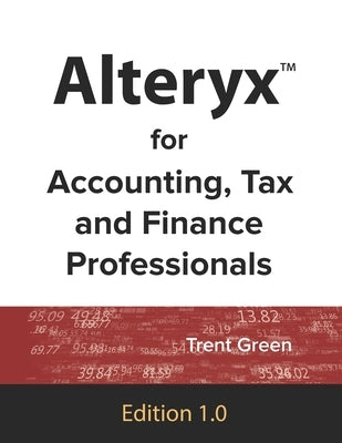 Alteryx for Accounting, Tax and Finance Professionals Paperback Independently Published