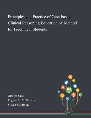 Principles and Practice of Case-based Clinical Reasoning Education: A Method for Preclinical Students Paperback Saint Philip Street Press