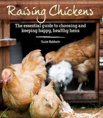 Raising Chickens: The Essential Guide to Choosing and Keeping Happy, Healthy Hens Paperback Kyle Books