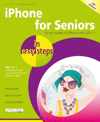 iPhone for Seniors in Easy Steps: Covers IOS 11 Paperback In Easy Steps