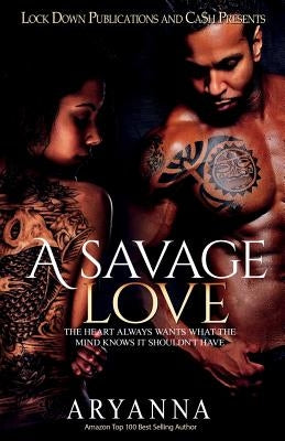 A Savage Love: The Heart Always Wants What the Mind Knows It Shouldn't Have Paperback Lock Down Publications