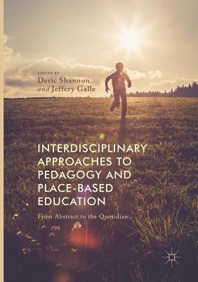 Interdisciplinary Approaches to Pedagogy and Place-Based Education: From Abstract to the Quotidian Paperback Palgrave MacMillan