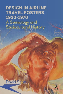 Design in Airline Travel Posters 1920-1970: A Semiology and Sociocultural History Paperback Anthem Press