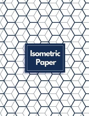 Isometric Paper: Draw Your Own 3D, Sculpture or Landscaping Geometric Designs! 1/4 inch Equilateral Triangle Isometric Graph Recticle T Paperback Independently Published