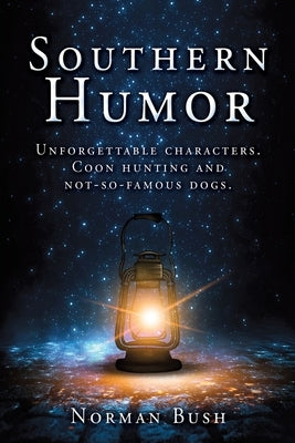 Southern Humor: Unforgettable characters. Coon hunting and not-so-famous dogs. Paperback Xulon Press