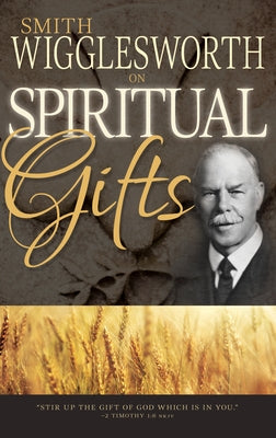 Smith Wigglesworth on Spiritual Gifts Paperback Whitaker House