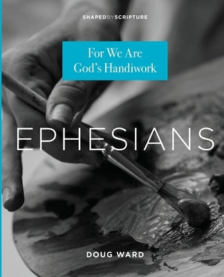 Ephesians: For We Are God's Handiwork Paperback Foundry Publishing