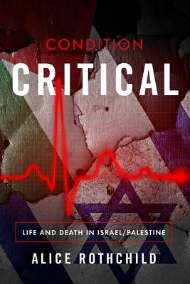 Condition Critical: Life and Death in Israel/Palestine Paperback Just World Books
