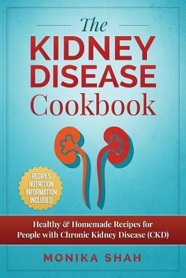 Kidney Disease Cookbook: 85 Healthy & Homemade Recipes for People with Chronic Kidney Disease (CKD) Paperback Createspace Independent Publishing Platform