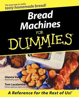 Bread Machines for Dummies Paperback For Dummies