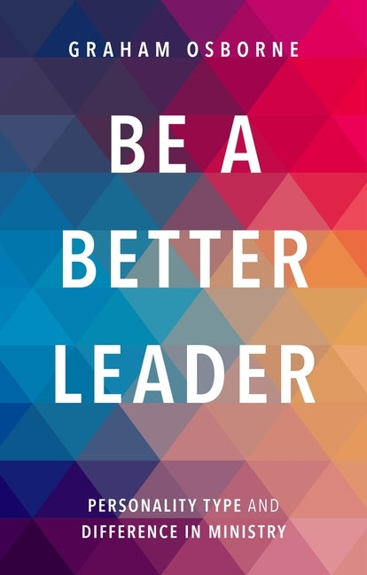 Be A Better Leader: Personality Type And Difference In Ministry Paperback SPCK Publishing