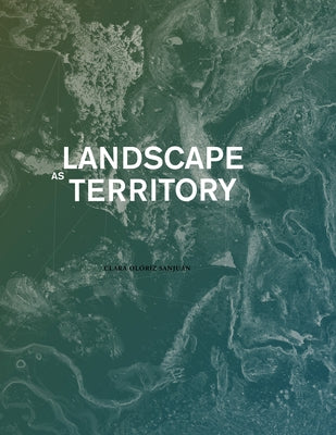 Landscape as Territory: A Cartographic Design Project by Olo&#769;riz, Clara