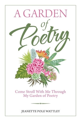 A Garden of Poetry: Come Stroll with Me Through My Garden of Poetry Paperback Balboa Press