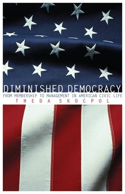 Diminished Democracy: From Membership to Management in American Civic Life University of Oklahoma Press