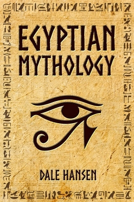 Egyptian Mythology: Tales of Egyptian Gods, Goddesses, Pharaohs, & the Legacy of Ancient Egypt Paperback Cascade Publishing