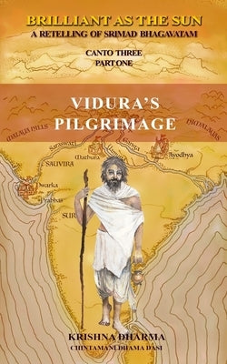 Brilliant As The Sun: A retelling of Srimad Bhagavatam: Canto Three Part One: Vidura's Pilgrimage Paperback Createspace Independent Publishing Platform