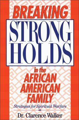 Breaking Strongholds in the African-American Family: Strategies for Spiritual Warfare Zondervan
