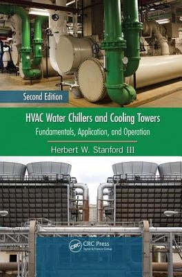 HVAC Water Chillers and Cooling Towers: Fundamentals, Application, and Operation, Second Edition Paperback CRC Press