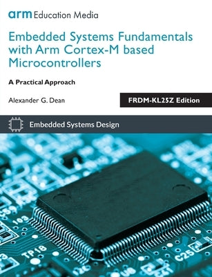 Embedded Systems Fundamentals with ARM Cortex-M based Microcontrollers: A Practical Approach FRDM-KL25Z Edition Paperback Arm Education Media UK