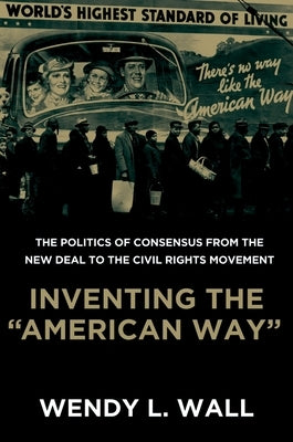 Inventing the American Way: The Politics of Consensus from the New Deal to the Civil Rights Movement Paperback Oxford University Press, USA