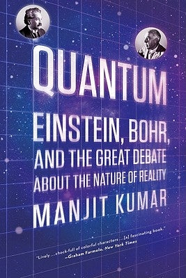 Quantum: Einstein, Bohr, and the Great Debate about the Nature of Reality W. W. Norton & Company