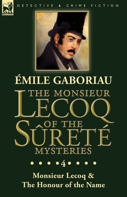 The Monsieur Lecoq of the Sûreté Mysteries: Volume 4- Two Volumes in One Edition Monsieur Lecoq & The Honour of the Name Paperback Leonaur Ltd