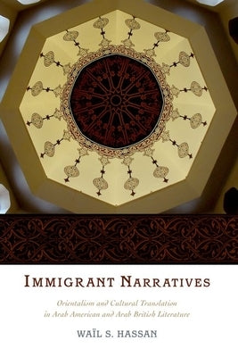 Immigrant Narratives: Orientalism and Cultural Translation in Arab American and Arab British Literature Paperback Oxford University Press, USA