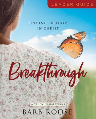 Breakthrough - Women's Bible Study Leader Guide: Finding Freedom in Christ Paperback Abingdon Press