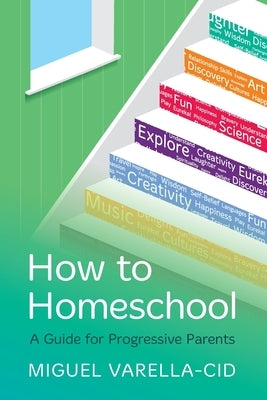How to Homeschool: A Guide for Progressive Parents Panoma Press