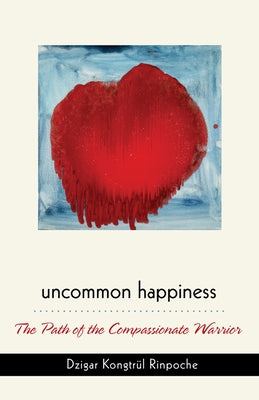 Uncommon Happiness Paperback Rangjung Yeshe Publications