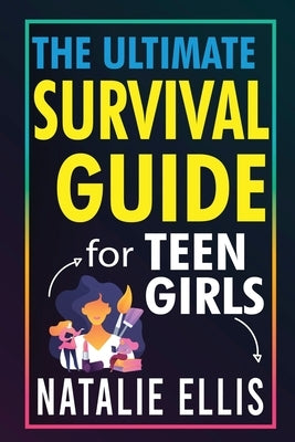Stocking Stuffers For Girls: The Ultimate Teen Girl's Survival Guide: Unlocking The Secrets To Thriving in Your Teen Years by Ellis