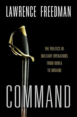 Paperback book titled "Command: The Politics of Military Operations from Korea to Ukraine" published by Oxford University Press.