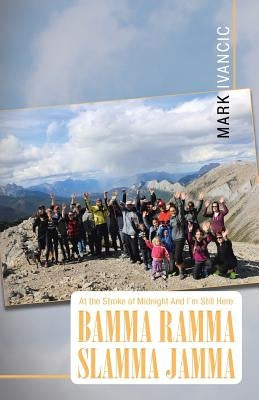 At the Stroke of Midnight And I'm Still Here Bamma Ramma Slamma Jamma Paperback Tellwell Talent