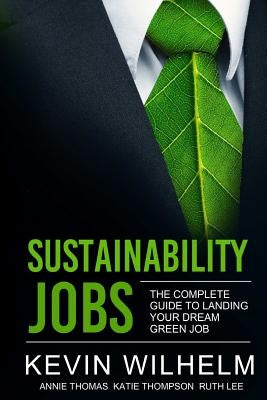 Sustainability Jobs: The Complete Guide to Landing Your Dream Green Job Paperback Lulu.com
