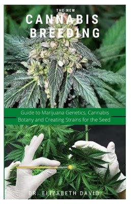 The New Cannabis Breeding: Complete Guide To Breeding and Growing Cannabis The Easiest Way Paperback Independently Published