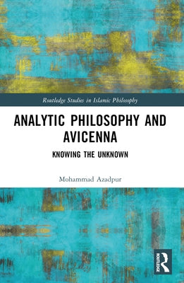 Analytic Philosophy and Avicenna: Knowing the Unknown Paperback Routledge