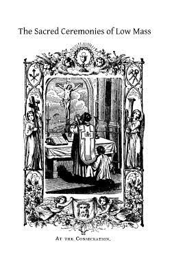 The Sacred Ceremonies of Low Mass Paperback Createspace Independent Publishing Platform