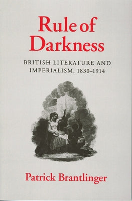 Rule of Darkness: British Literature and Imperialism, 1830 1914 Paperback Cornell University Press