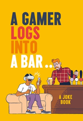 A Gamer Logs Into a Bar...: A Joke Book by Growcoot, Matt