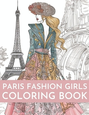 Paris Fashion Girls Coloring Book: An Adult Coloring Book For Women and Girls for Fun and Relaxation Paperback Independently Published