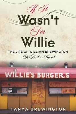 If it Wasn't for Willie: The Life of William Brewington - A Harlem Legend Paperback Independently Published