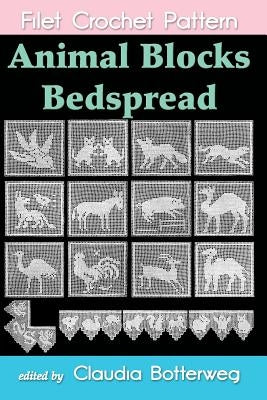 Animal Blocks Bedspread Filet Crochet Pattern: Complete Instructions and Chart Paperback Createspace Independent Publishing Platform