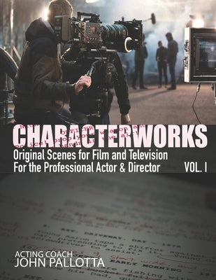 CHARACTERWORKS Original Scripts & Scenes for Film and Television: Acting Tools That Work Paperback Createspace Independent Publishing Platform