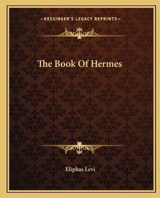 The Book of Hermes Paperback Kessinger Publishing