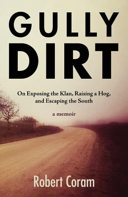 Gully Dirt: On Exposing the Klan, Raising a Hog, and Escaping the South Paperback Five Bridges Press