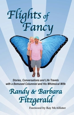 Flights of Fancy: Stories, Conversations and Life Travels with a Bemused Columnist and His Whimsical Wife Paperback Beach Glass Books