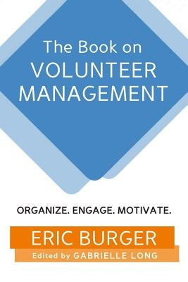 The Book on Volunteer Management: Organize. Engage. Motivate. Paperback Independently Published