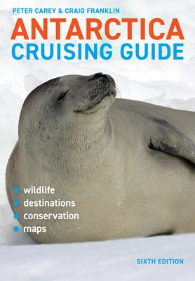 Antarctica Cruising Guide: Sixth Edition: Includes Antarctic Peninsula, Falkland Islands, South Georgia and Ross Sea Paperback Awa Press